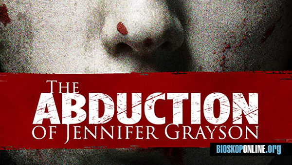 nonton film The Abduction of Jennifer Grayson (2017) subtitle indonesia